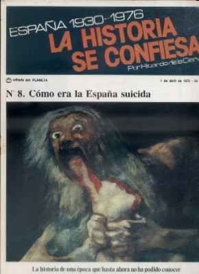 ESPAÑA 1930-1976.LA Hª SE CONFIESA.Nº8. COMO ERA LA ESPAÑA SUICIDA. DE LA CIERVA.