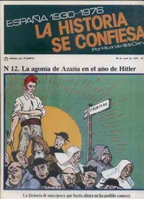ESPAÑA 1930-1976.LA Hª SE CONFIESA.Nº12. LA AGONIA DE HAZAÑA EN EL AÑO DE HITLER. DE LA CIERVA.