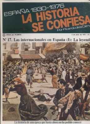 ESPAÑA 1930-1976.LA Hª SE CONFIESA.Nº17. LAS INTERNACIONALES EN ESPAÑA I. LA LEYENDA.DE LA CIERVA.