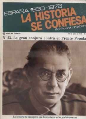 ESPAÑA 1930-1976.LA Hª SE CONFIESA.Nº23. LA GRAN CONJURA CONTRA EL FRENTE POPULAR. DE LA CIERVA.