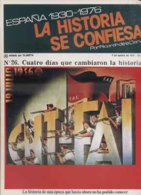 ESPAÑA 1930-1976.LA Hª SE CONFIESA.Nº26. CUATRO DIAS QUE CAMBIARON LA HISTORIA. DE LA CIERVA.