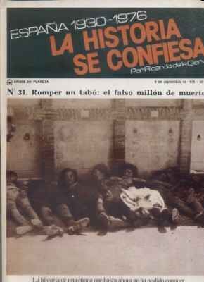 ESPAÑA 1930-1976.LA Hª SE CONFIESA.Nº31. ROMPER UN TABU: EL FALSO MILLON DE MUERTOS.  DE LA CIERVA.