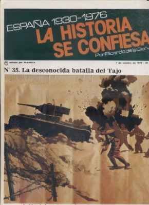 ESPAÑA 1930-1976.LA Hª SE CONFIESA.Nº35. LA DESCONOCIDA BATALLA DEL TAJO. DE LA CIERVA.