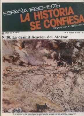 ESPAÑA 1930-1976.LA Hª SE CONFIESA.Nº36. LA DESMITIFICACION DEL ALCAZAR. DE LA CIERVA.