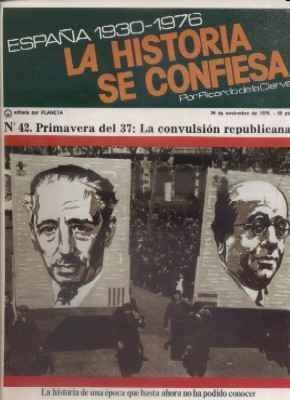 ESPAÑA 1930-1976.LA Hª SE CONFIESA.Nº41. PRIMAVERA DEL 37: LA CONVULSION REPUBLICANA.  DE LA CIERVA.