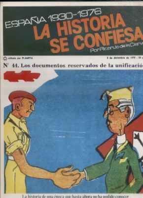 ESPAÑA 1930-1976.LA Hª SE CONFIESA.Nº44. LOS DOCUMENTOS RESERVADOS DE LA UNIFICACION.  DE LA CIERVA.