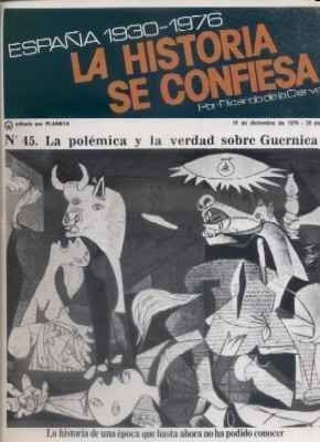 ESPAÑA 1930-1976.LA Hª SE CONFIESA.Nº45. LA POLEMICA Y LA VERDAD SOBRE GUERNICA.  DE LA CIERVA.