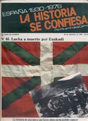 ESPAÑA 1930-1976.LA Hª SE CONFIESA.Nº46. LUCHA A MUERTE POR EUZKADI.  DE LA CIERVA.