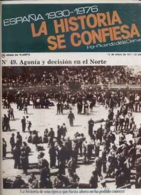 ESPAÑA 1930-1976.LA Hª SE CONFIESA.Nº49.AGONIA Y DECISION EN EL NORTE.  DE LA CIERVA.