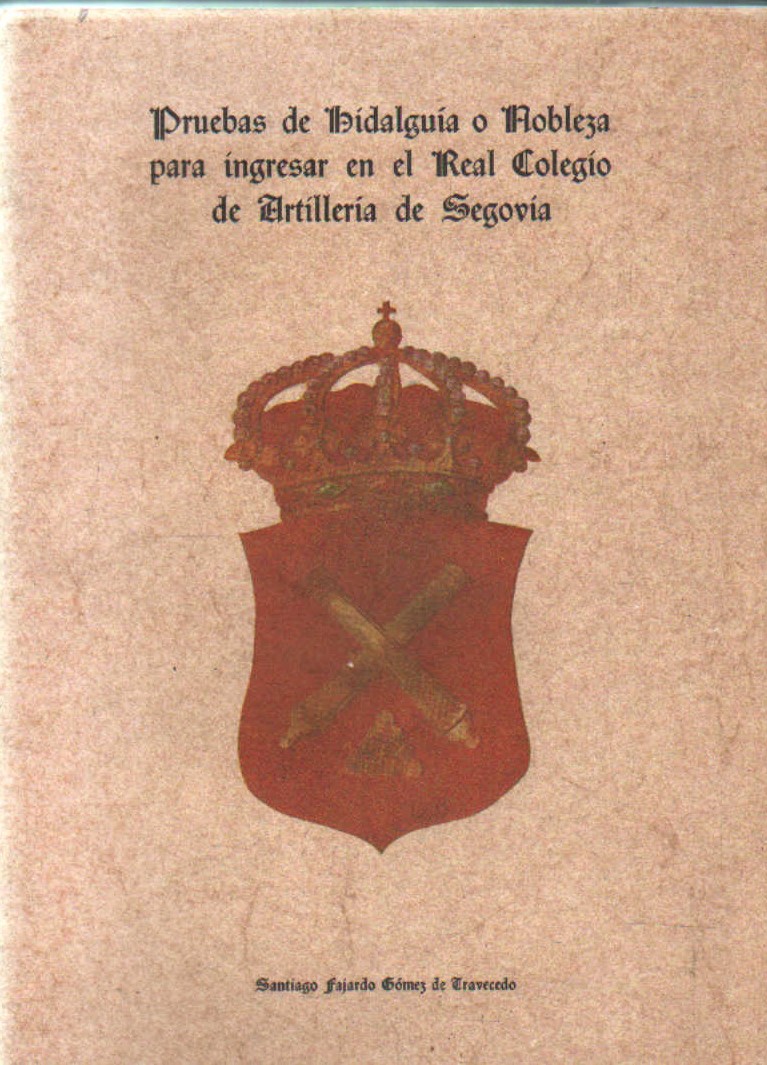 PRUEBAS DE HIDALGUIA O NOBLEZA PARA INGRESAR EN EL REAL COLEGIO DE ARTILLERIA DE SEGOVIA