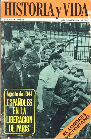REVISTA HISTORIA Y VIDA Nº 36 AÑO IV - 1944 ESPAÑOLES EN LA LIBERACION DE PARIS