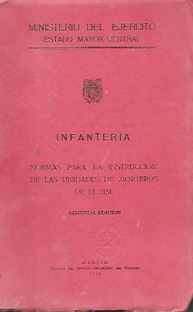 INFANTERIA NORMAS PARA LA INSTRUCCIÓN DE LAS UNIDADES DE MORTEROS DE 81 MM.