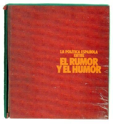 LA POLITICA ESPAÑOLA ENTRE EL RUMOR Y EL HUMOR.