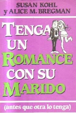 TENGA UN ROMANCE CON SU MARIDO. (ANTES QUE OTRA LO TENGA)