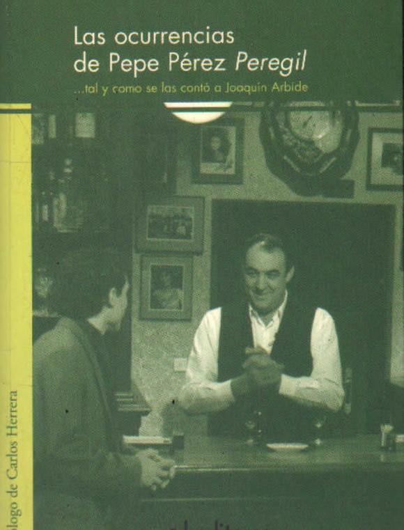 LAS OCURRENCIAS DE PEPE PÉREZ PEREGIL… TAL Y COMO SE LAS CONTÓ A JOAQUIN ARBIDE