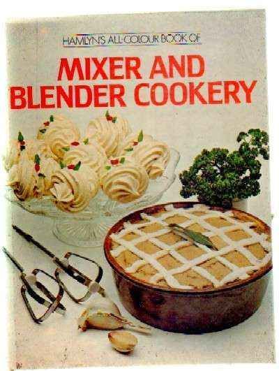 HAMLYN'S ALL-COLOUR BOOK OF MIXER AND BLENDER COOKERY