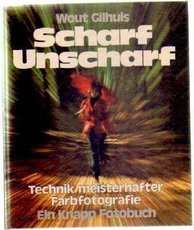 SCHARF UNSCHARF. TECHNIK MEISTERHAFTER FARBFOTOGRAFIE. EIN KNAPP FOTOBUCH