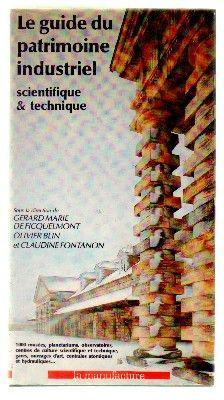 LE GUIDE DU PATRIMOINE INDUSTRIAL. SCIENTIFIQUE & TECHNIQUE.