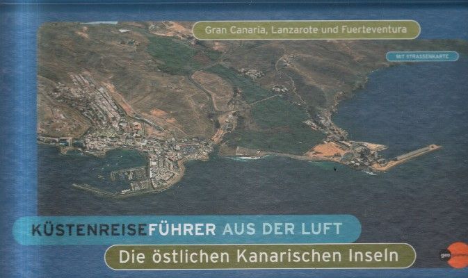 KUSTENREISEFUHRER AUS DER LUFT. DIE OSTLICHEN KANARISCHEN INSELN.