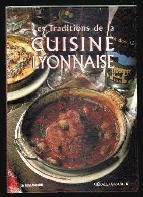 LES TRADITIONS DE GUISINE LYONNAISE.