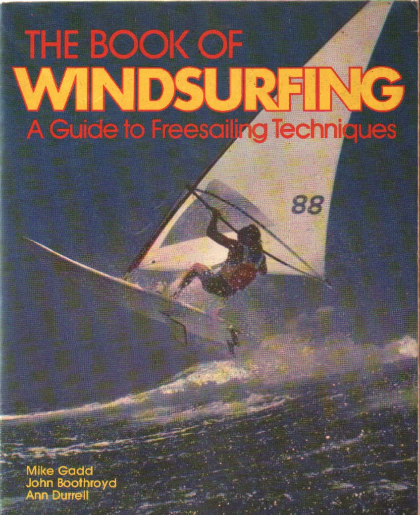 THE BOOK OF WINDSURFING. A GUIDE TO FREESAILING TECHNIQUES