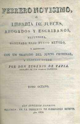 FEBRERO NOVISIMO, Ó LIBRERÍA DE JUECES, ABOGADOS Y ESCRIBANOS. TOMO VIII.
