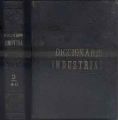 DICCIONARIO INDUSTRIAL. TOMO 2. B-D.