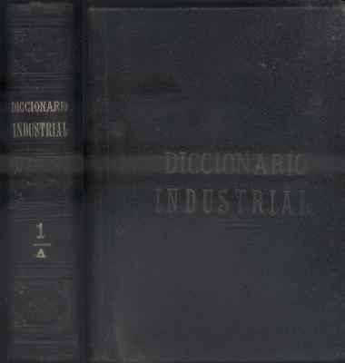 DICCIONARIO INDUSTRIAL. TOMO 1. A.