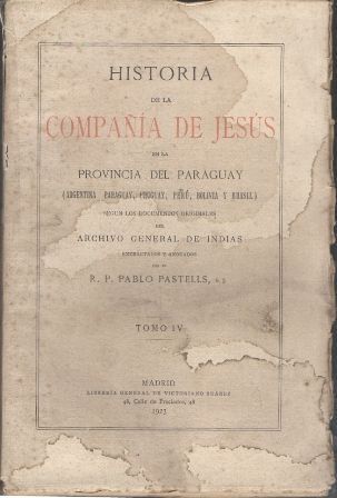 HISTORIA DE LA COMPAÑÍA DE JESUS EN LA PROVINCIA DEL PARAGUAY. TOMO IV.