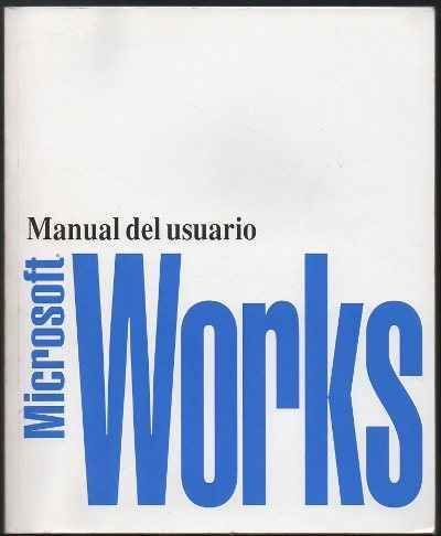 MICROSOFT WORKS PARA WINDOWS. MANUAL DE USUARIO. VERSION 2.0.