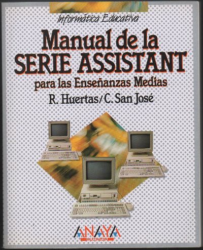 INFORMATICA EDUCATIVA. MANUAL DE LA SERIE ASSISTANT PARA LAS ENSEÑANZAS MEDIAS.