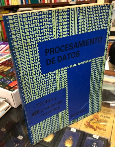 PROCESAMIENTO DE DATOS. TEORIA Y 420 PROBLEMAS RESUELTOS.