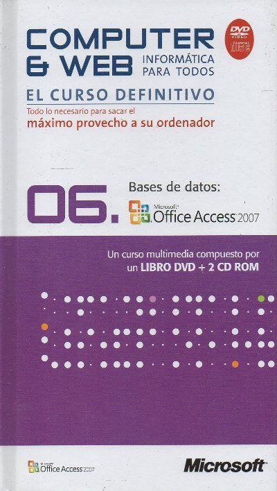 COMPUTER & WEB INFORMATICA PARA TODOS 06: BASE DE DATOS, MICROSOFT OFFICE ACCESS 2007