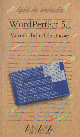 WORDPERFECT 5.1. GUÍA DE INICIACIÓN. BELINCHÓN RICOTE VALENTÍN.
