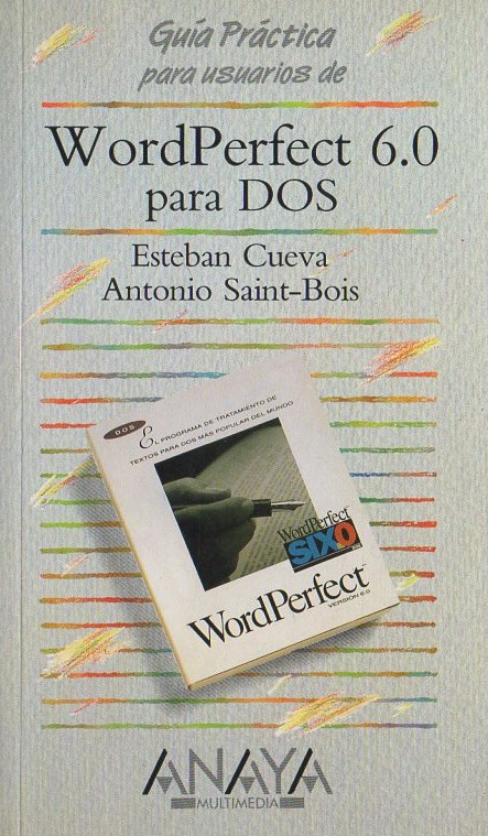 WORDPERFECT 6.0 PARA DOS. CUEVA ESTEBAN Y SAINT-BOIS ANTONIO. A-INFOR-270