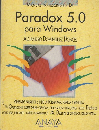 MANUAL IMPRESCINDIBLE DE PARADOX 5.0 PARA WINDOWS. DOMINGUEZ DONCEL ALEJANDRO