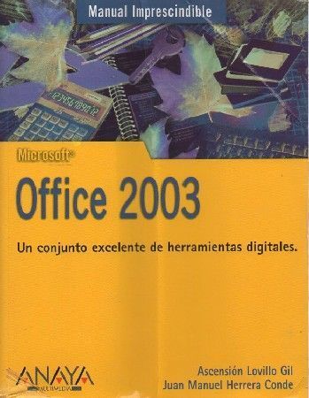 OFFICE 2003. MANUAL IMPRESCINDIBLE ANAYA. ASCENSIÓN LOVILLO GIL Y JUAN MANUEL HERRERA CONDE
