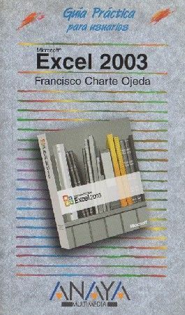 GUÍA PRÁCTICA PARA USUARIOS DE EXCEL 2003. CHARTE OJEDA FRANCISCO