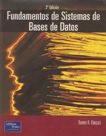 FUNDAMENTOS DE SISTEMAS DE BASES DE DATOS. 3ª EDICIÓN. RAMEX A. ELMASRI, SHAMKANT B. NAVATHE