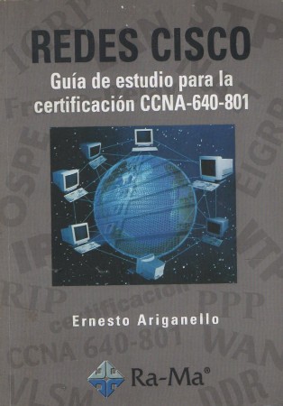 REDES CISCO. GUÍA DE ESTUDIO CERTIFICACIÓN CCNA 640-801. ERNESTO ARIGANELLO