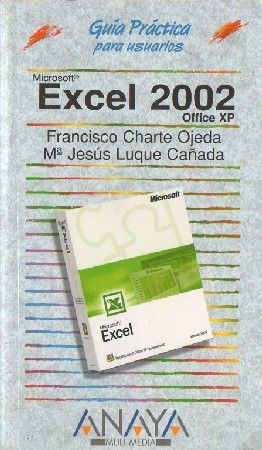 GUÍA PRÁCTICA PARA USUARIOS. EXCEL 2002 OFFICE XP. FRANCISCO CHARTE OJEDA / Mª JESÚS LUQUE CAÑADA