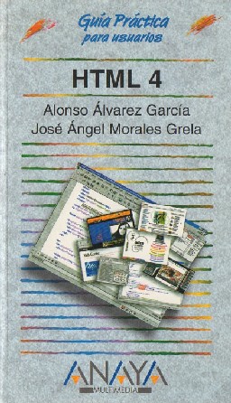 GUÍA PRÁTICA PARA USUARIOS. HTML 4. ALONSO ALVAREZ GARCÍA / JOSÉ ANGEL MORALES GRELA