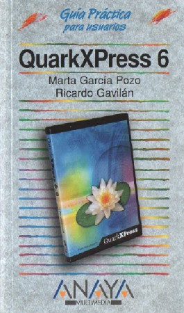GUÍA PRÁTICA PARA USUARIOS. QUARKXPRESS 6.   MARTA GARCÍA POZO / RICARDO GAVILÁN