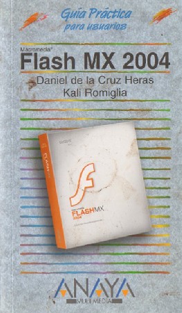 GUÍA PRÁTICA PARA USUARIOS. FLASH MX 2004  DANIEL DE LA CRUZ HERAS / KALI ROMIGLIA