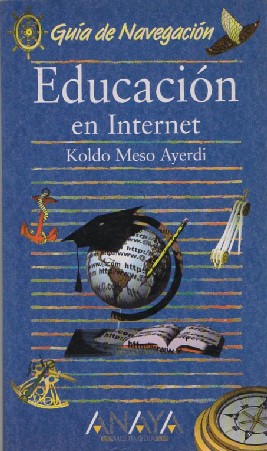 EDUCACIÓN EN INTERNET. GUÍA DE NAVEGACIÓN. KOLDO MESO AYERDI