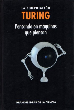 LA COMPUTACIÓN TURING. PENSANDO EN MÁQUINAS QUE PIENSAN