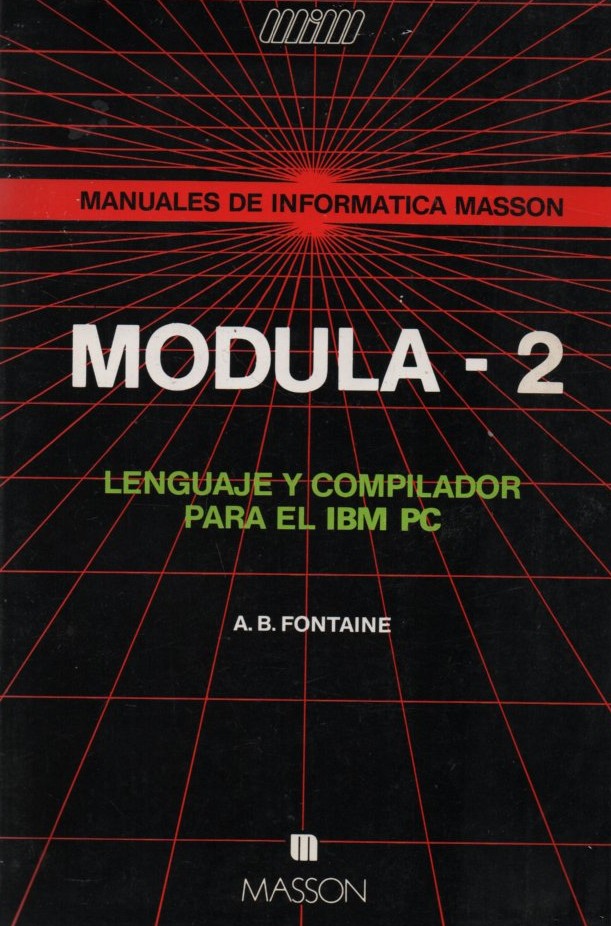 MANUALES DE INFORMATICA MASSON. MODULA-2 LENGUAJE Y COMPILADOR PARA EL IBM PC
