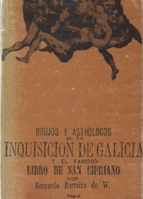 BRUJOS Y ASTROLÓLOGOS DE LA INQUISICIÓN DE GALICIA Y EL FAMOSO LIBRO DE SAN CIPRIANO