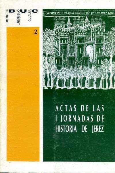 ARQUEOLOGIA E Hº ANTIGUA.EL MEDIEVO.LA MODERNIDAD... ACTAS. I JORNADAS DE Hº DE HISTORIAS DE JEREZ