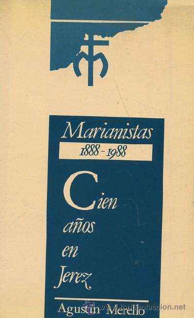 MARIANISTAS, 1888-1988. CIEN AÑOS EN JEREZ